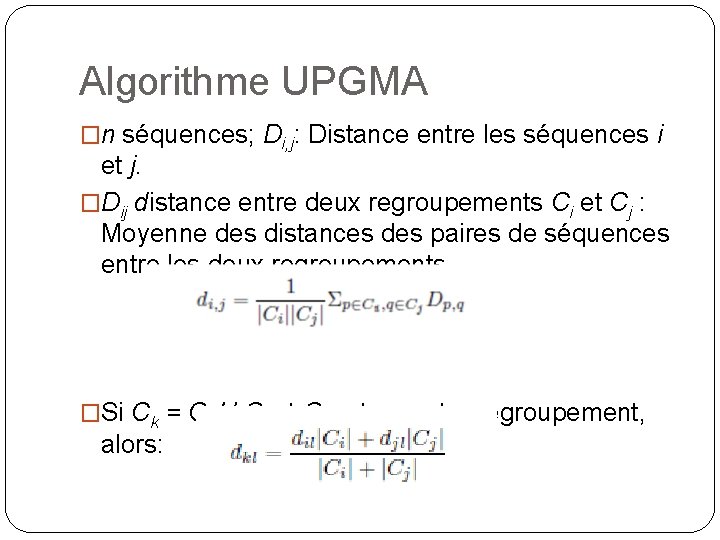 Algorithme UPGMA �n séquences; Di, j: Distance entre les séquences i et j. �Dij