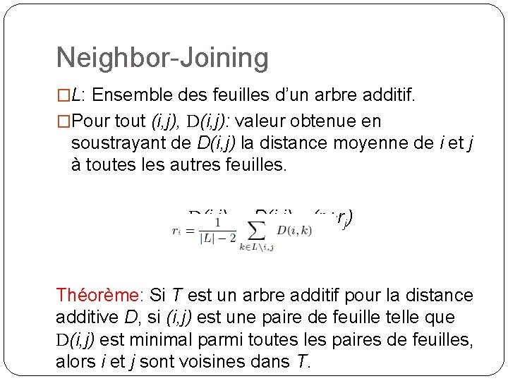 Neighbor-Joining �L: Ensemble des feuilles d’un arbre additif. �Pour tout (i, j), D(i, j):