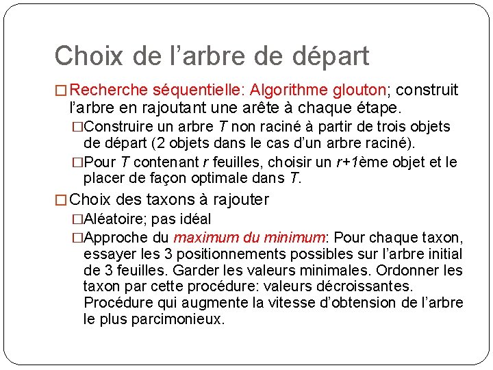 Choix de l’arbre de départ � Recherche séquentielle: Algorithme glouton; construit l’arbre en rajoutant