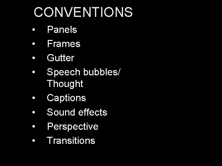 CONVENTIONS • • Panels Frames Gutter Speech bubbles/ Thought Captions Sound effects Perspective Transitions