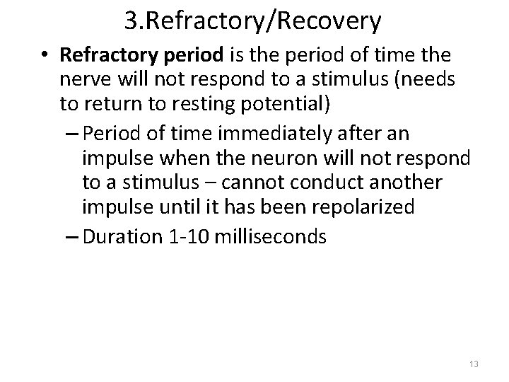 3. Refractory/Recovery • Refractory period is the period of time the nerve will not