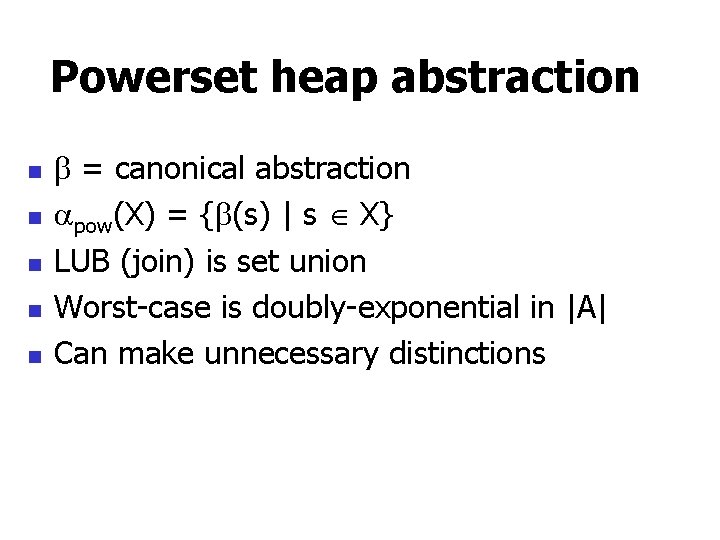 Powerset heap abstraction n n = canonical abstraction pow(X) = { (s) | s