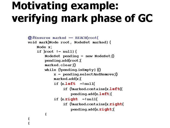 Motivating example: verifying mark phase of GC @ //Ensures marked == REACH(root( void mark)Node