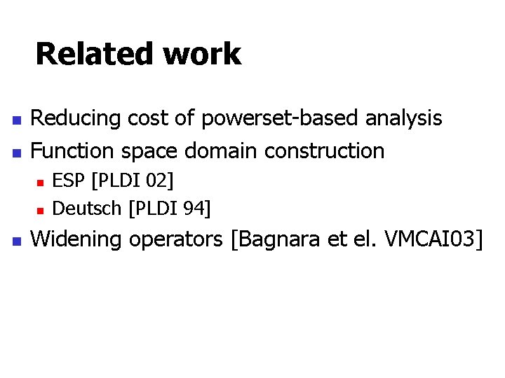 Related work n n Reducing cost of powerset-based analysis Function space domain construction n