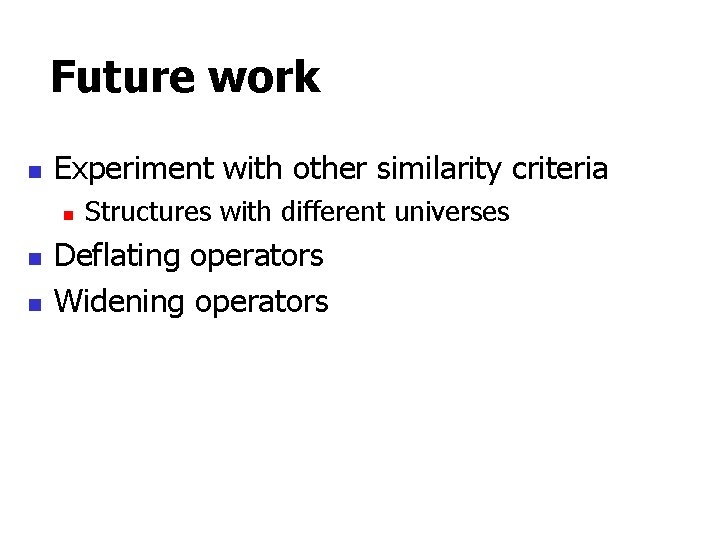Future work n Experiment with other similarity criteria n n n Structures with different