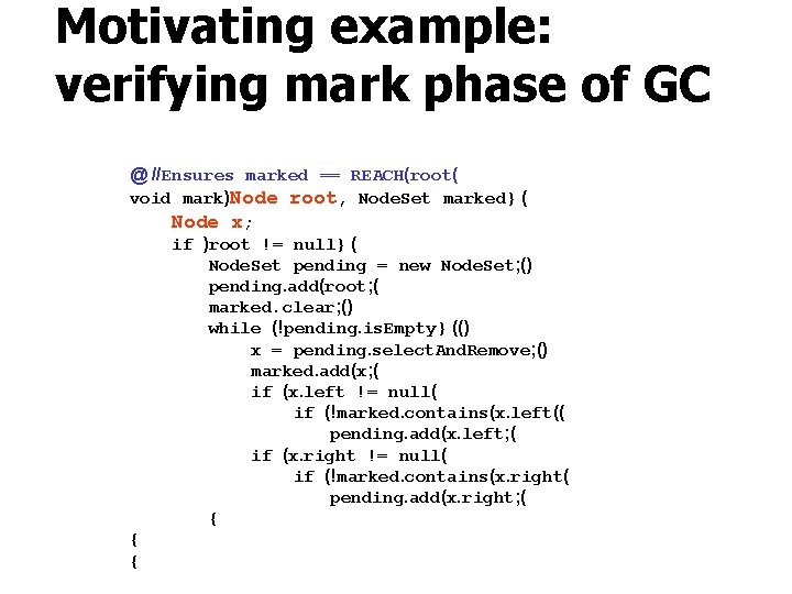 Motivating example: verifying mark phase of GC @ //Ensures marked == REACH(root( void mark)Node