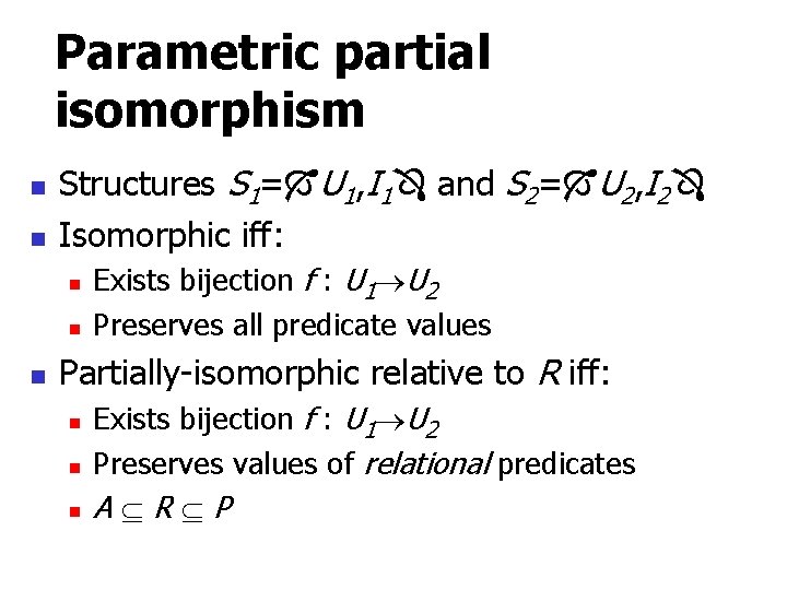 Parametric partial isomorphism n n Structures S 1= U 1, I 1 and S