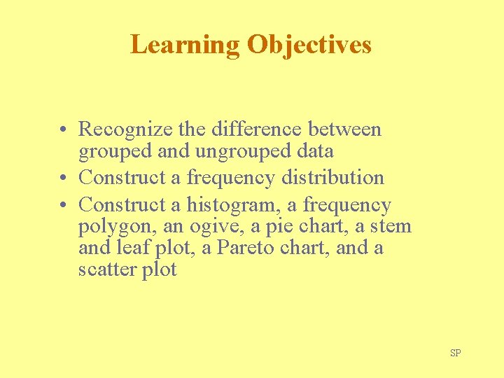 Learning Objectives • Recognize the difference between grouped and ungrouped data • Construct a