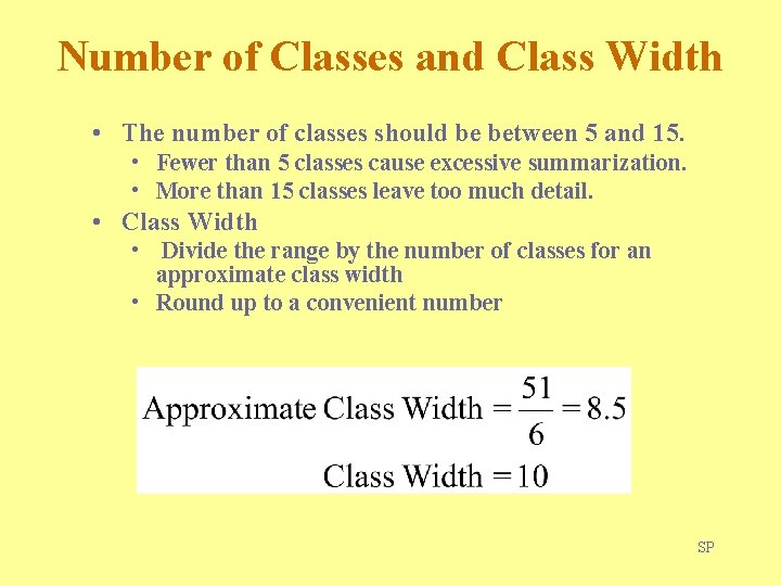 Number of Classes and Class Width • The number of classes should be between