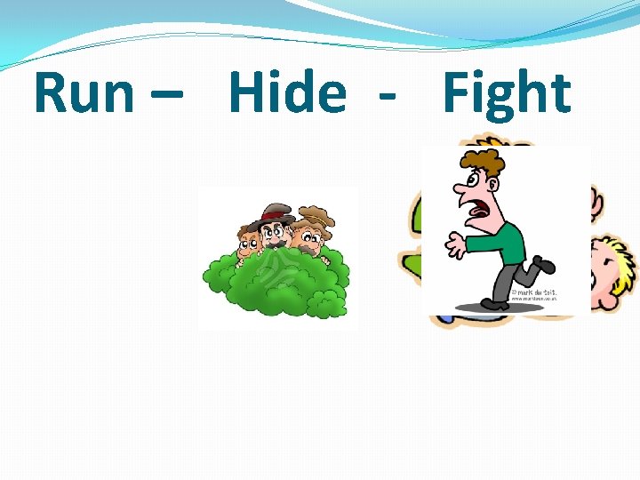 Run – Hide - Fight 