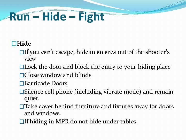 Run – Hide – Fight �Hide �If you can’t escape, hide in an area