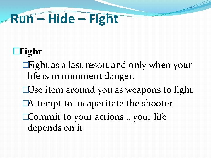 Run – Hide – Fight �Fight as a last resort and only when your