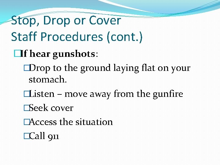 Stop, Drop or Cover Staff Procedures (cont. ) �If hear gunshots: �Drop to the