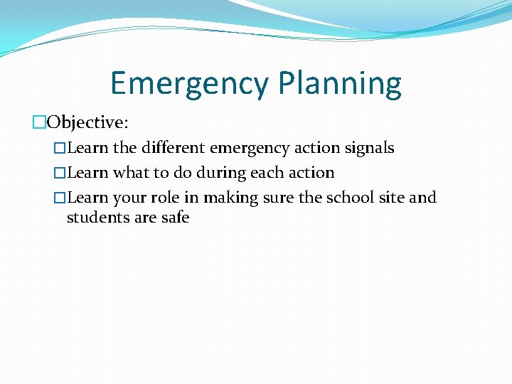 Emergency Planning �Objective: �Learn the different emergency action signals �Learn what to do during