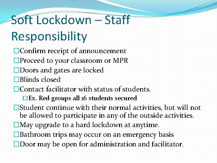 Soft Lockdown – Staff Responsibility �Confirm receipt of announcement �Proceed to your classroom or