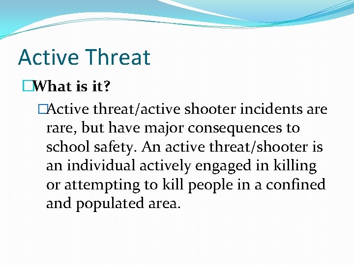 Active Threat �What is it? �Active threat/active shooter incidents are rare, but have major