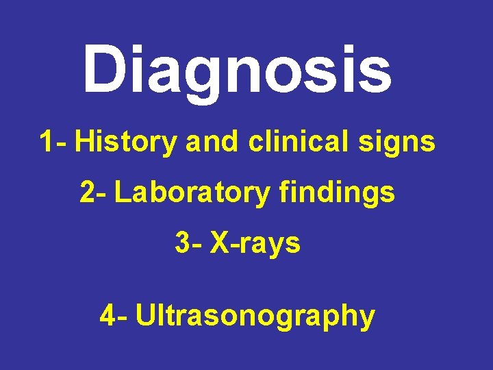 Diagnosis 1 - History and clinical signs 2 - Laboratory findings 3 - X-rays