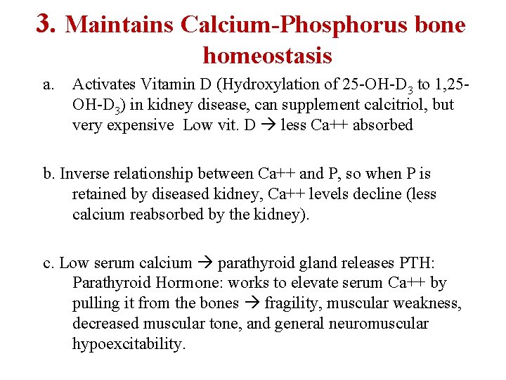 3. Maintains Calcium-Phosphorus bone homeostasis a. Activates Vitamin D (Hydroxylation of 25 -OH-D 3