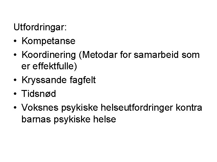Utfordringar: • Kompetanse • Koordinering (Metodar for samarbeid som er effektfulle) • Kryssande fagfelt