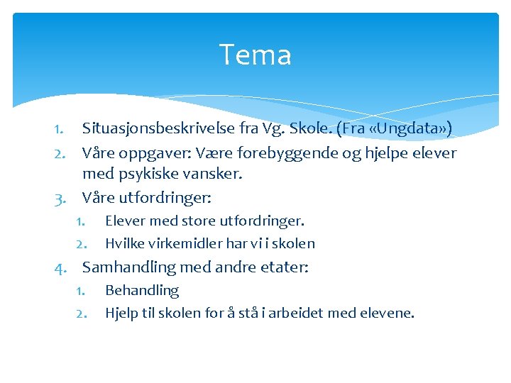 Tema 1. Situasjonsbeskrivelse fra Vg. Skole. (Fra «Ungdata» ) 2. Våre oppgaver: Være forebyggende