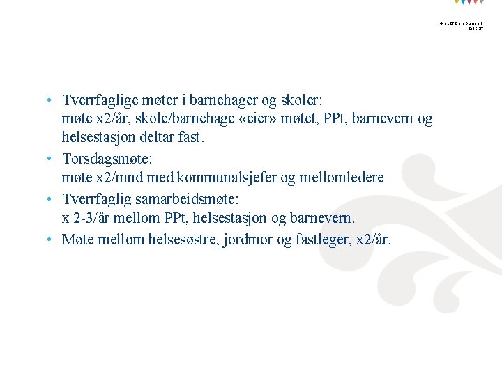 Tverrfaglige strukturer • Tverrfaglige møter i barnehager og skoler: møte x 2/år, skole/barnehage «eier»
