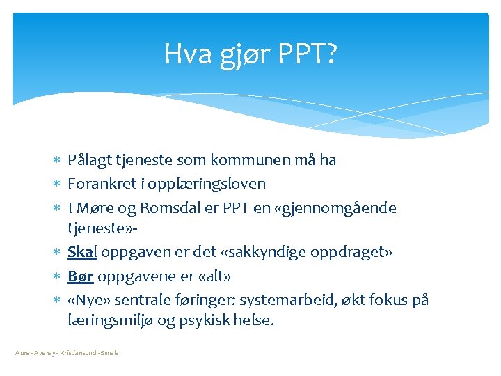 Hva gjør PPT? Pålagt tjeneste som kommunen må ha Forankret i opplæringsloven I Møre
