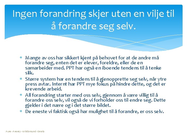 Ingen forandring skjer uten en vilje til å forandre seg selv. Mange av oss