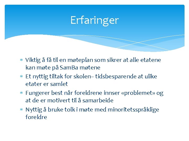 Erfaringer Viktig å få til en møteplan som sikrer at alle etatene kan møte