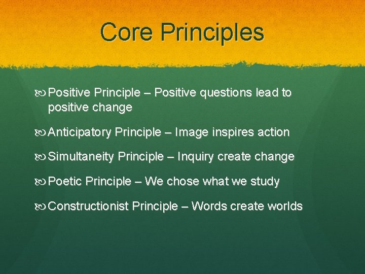 Core Principles Positive Principle – Positive questions lead to positive change Anticipatory Principle –
