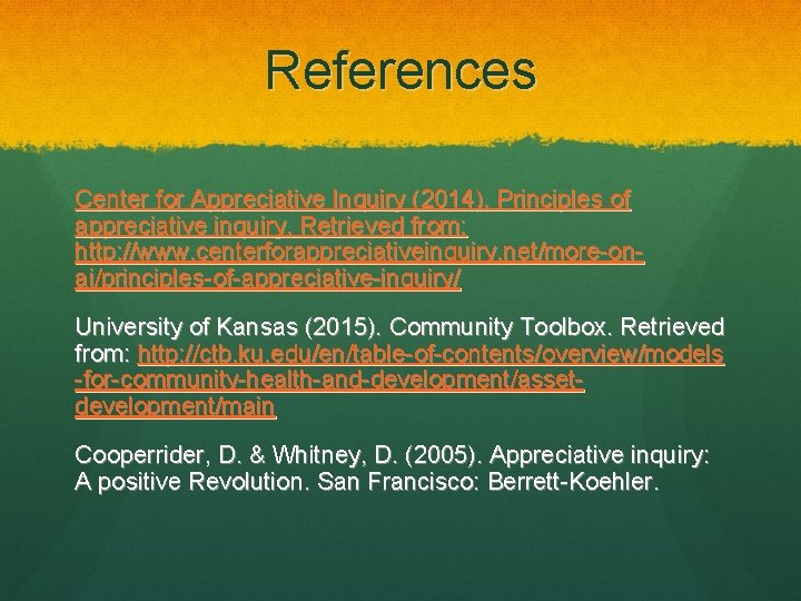 References Center for Appreciative Inquiry (2014). Principles of appreciative inquiry. Retrieved from: http: //www.