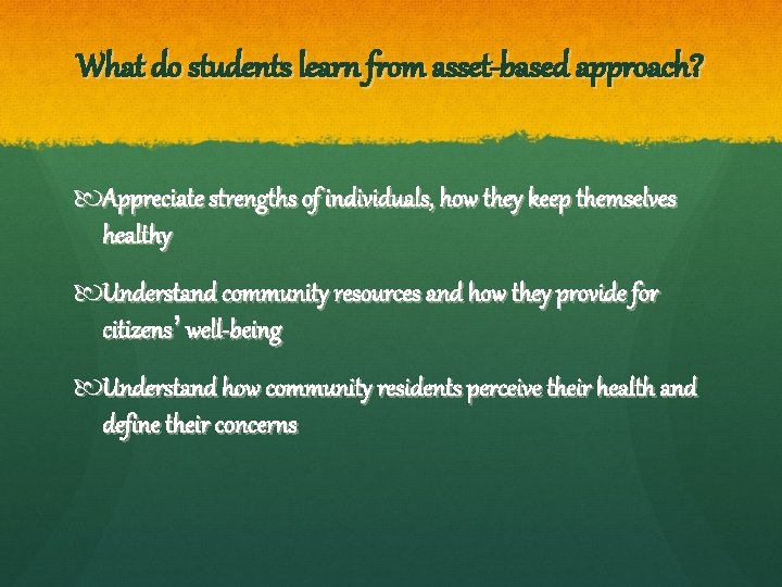 What do students learn from asset-based approach? Appreciate strengths of individuals, how they keep