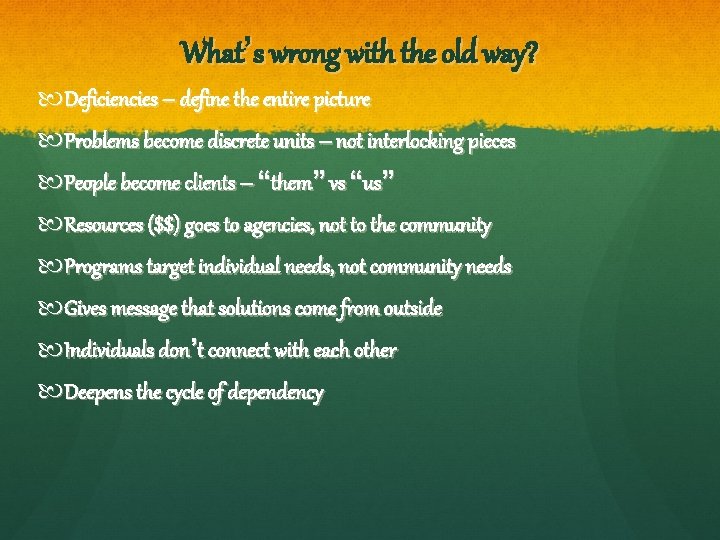 What’s wrong with the old way? Deficiencies – define the entire picture Problems become