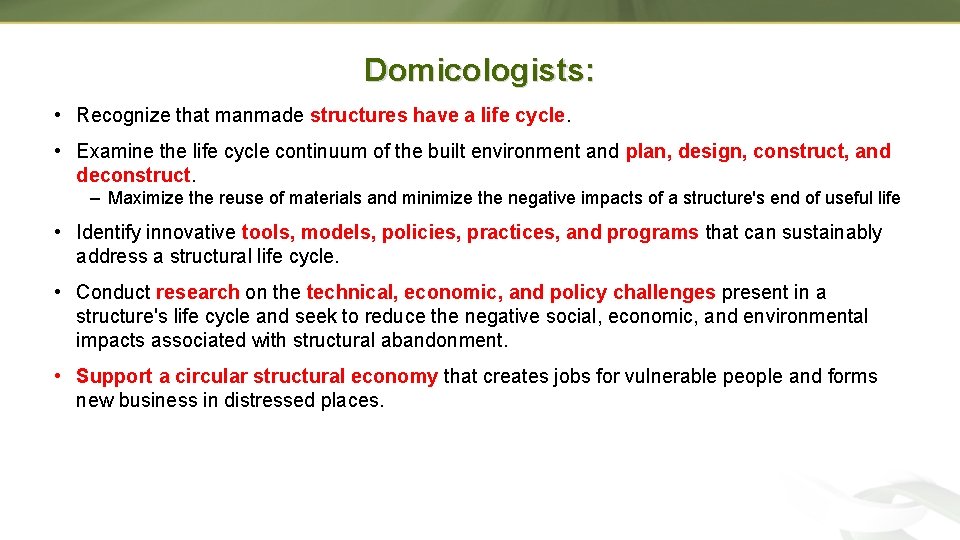 Domicologists: • Recognize that manmade structures have a life cycle. • Examine the life