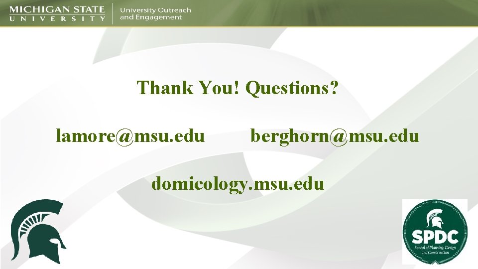 Thank You! Questions? lamore@msu. edu berghorn@msu. edu domicology. msu. edu 
