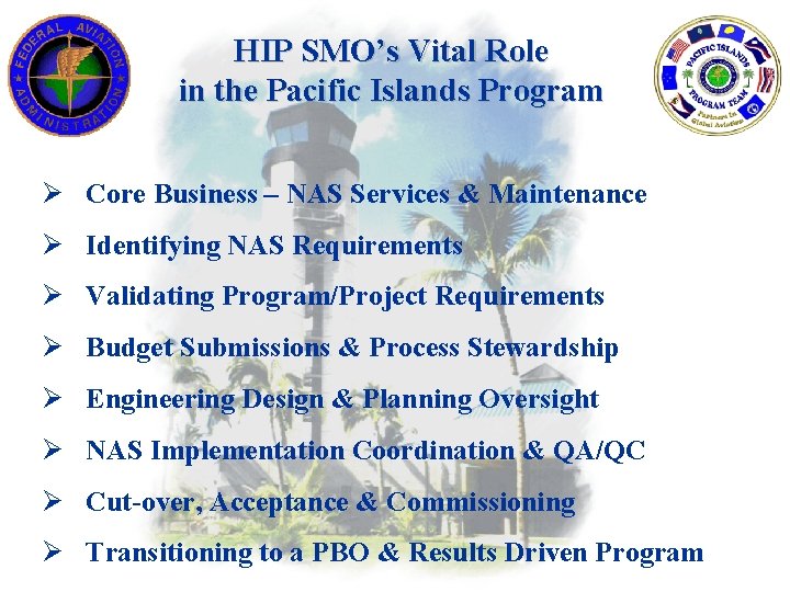 HIP SMO’s Vital Role in the Pacific Islands Program Ø Core Business – NAS