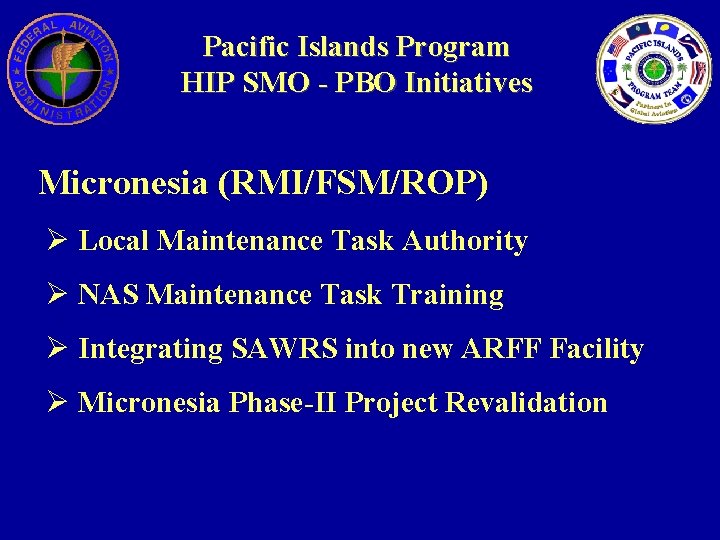 Pacific Islands Program HIP SMO - PBO Initiatives Micronesia (RMI/FSM/ROP) Ø Local Maintenance Task