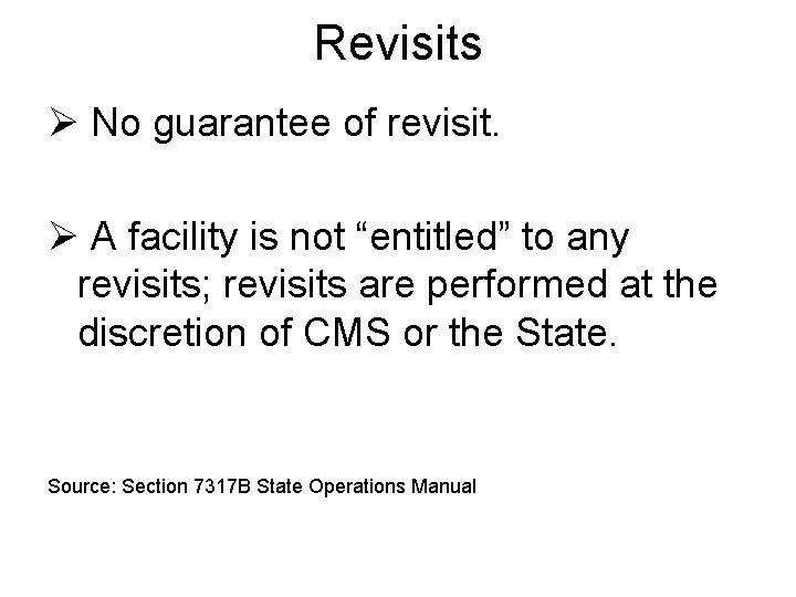 Revisits Ø No guarantee of revisit. Ø A facility is not “entitled” to any