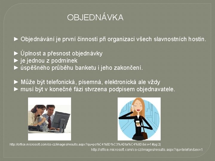 OBJEDNÁVKA ► Objednávání je první činnosti při organizaci všech slavnostních hostin. ► Úplnost a