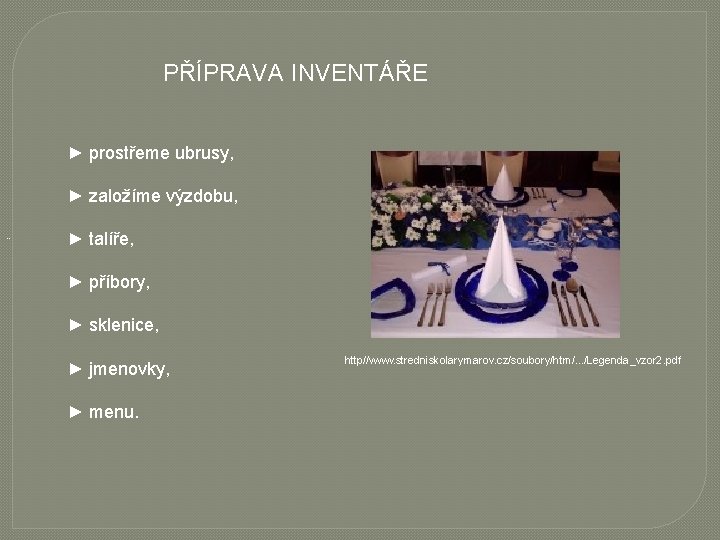 PŘÍPRAVA INVENTÁŘE ► prostřeme ubrusy, ► založíme výzdobu, ¨ ► talíře, ► příbory, ►