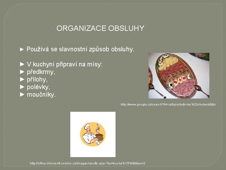 ORGANIZACE OBSLUHY ► Používá se slavnostní způsob obsluhy. ► V kuchyni připraví na mísy: