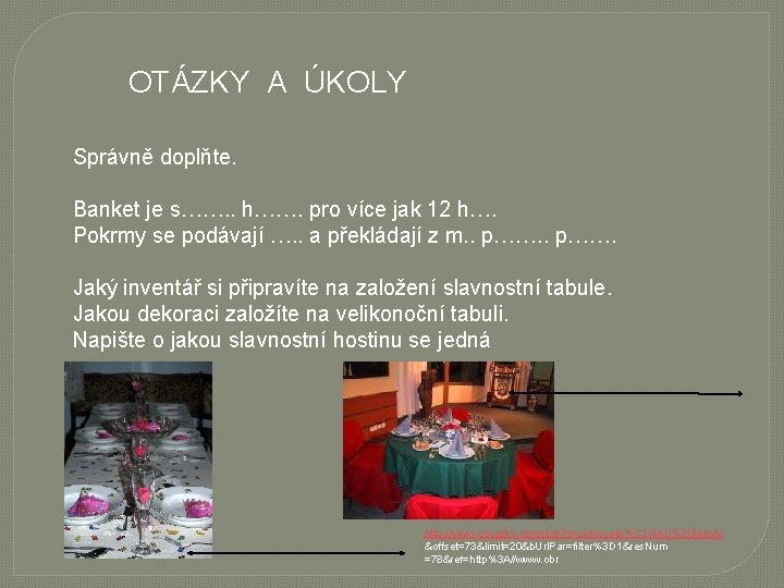 OTÁZKY A ÚKOLY Správně doplňte. Banket je s……. . h……. pro více jak 12