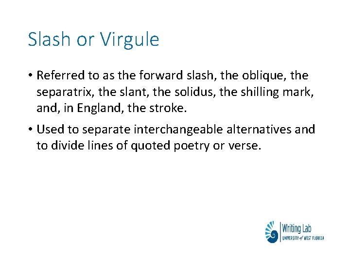 Slash or Virgule • Referred to as the forward slash, the oblique, the separatrix, Slash or Virgule • Referred to as the forward slash, the oblique, the separatrix,