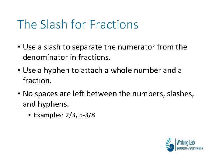 The Slash for Fractions • Use a slash to separate the numerator from the The Slash for Fractions • Use a slash to separate the numerator from the