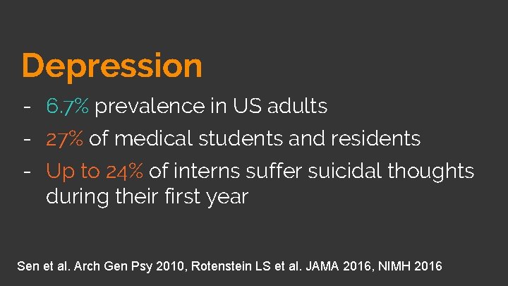 Depression - 6. 7% prevalence in US adults - 27% of medical students and