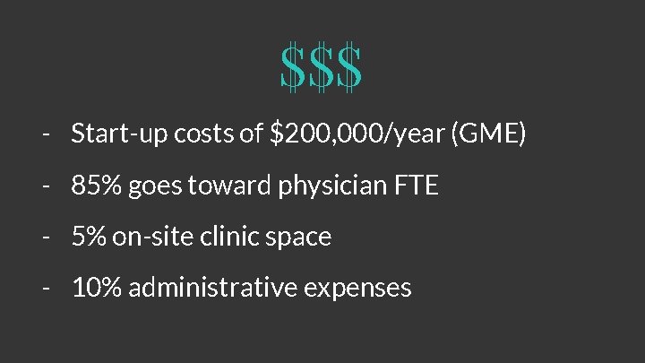 $$$ - Start-up costs of $200, 000/year (GME) - 85% goes toward physician FTE