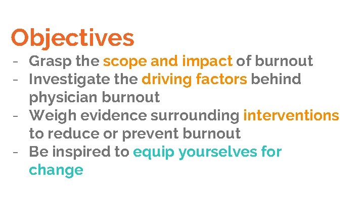 Objectives - Grasp the scope and impact of burnout - Investigate the driving factors