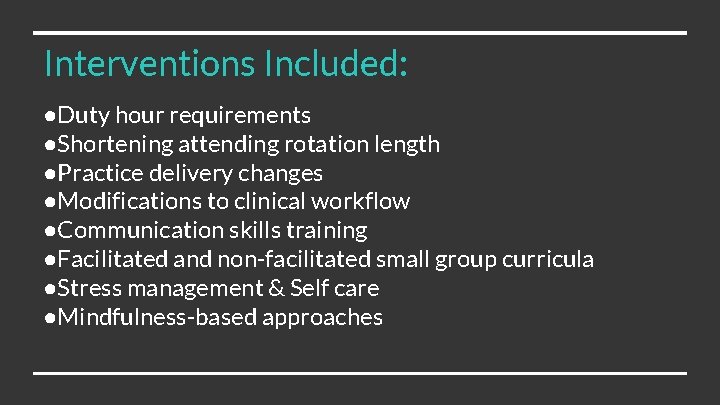 Interventions Included: ●Duty hour requirements ●Shortening attending rotation length ●Practice delivery changes ●Modifications to