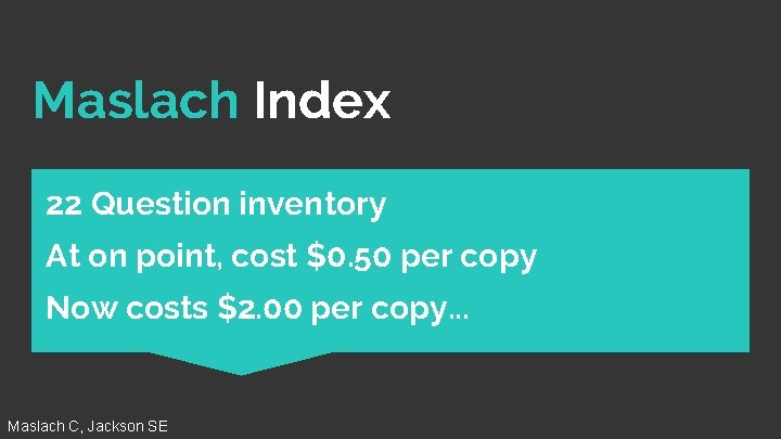 Maslach Index 22 Question inventory At on point, cost $0. 50 per copy Now