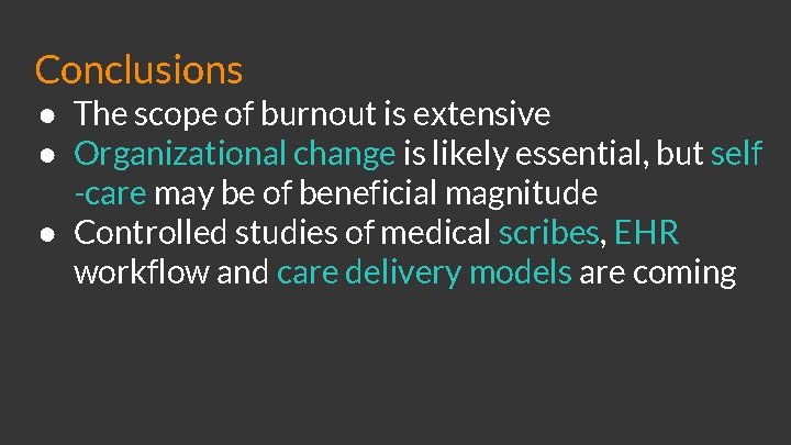 Conclusions ● The scope of burnout is extensive ● Organizational change is likely essential,