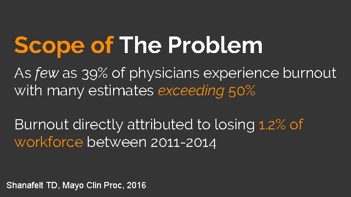 Scope of The Problem As few as 39% of physicians experience burnout with many